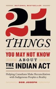 21 Things You May Not Know about the Indian Act