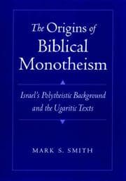 The Origins of Biblical Monotheism
