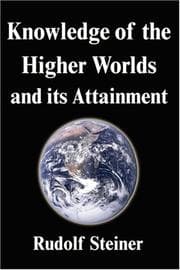 Knowledge of the higher worlds and its attainment