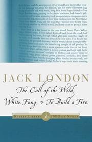 * the Call of the Wild * White Fang * to Build a Fire *