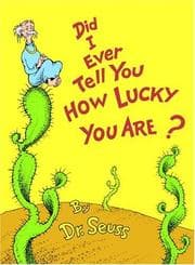 Did I Ever Tell You How Lucky You Are? (Seuss)