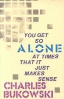 You Get So Alone at Times that it Just Makes Sense