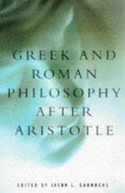 Greek and Roman Philosophy After Aristotle (Readings in the History of Philosophy)
