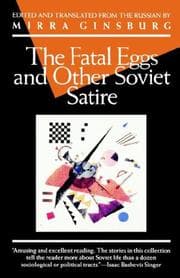 The Fatal Eggs and Other Soviet Satire