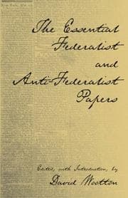 The essential Federalist and anti-Federalist papers