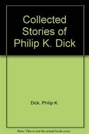 The collected stories of Philip K. Dick