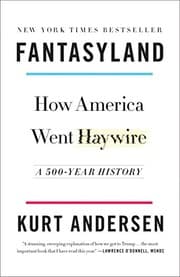 Fantasyland : How America Went Haywire