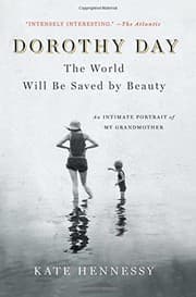 Dorothy Day : The World Will Be Saved by Beauty
