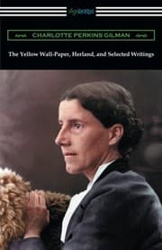 The Yellow Wall-Paper, Herland, and Selected Writings